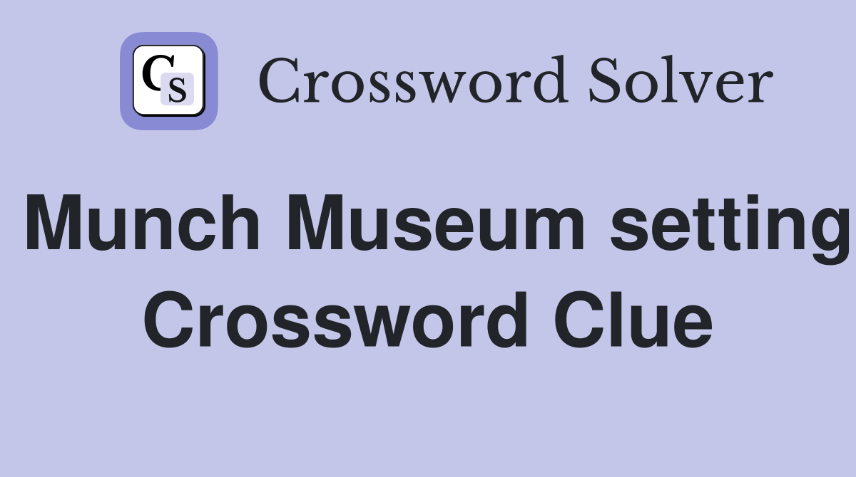 Munch Museum setting Crossword Clue