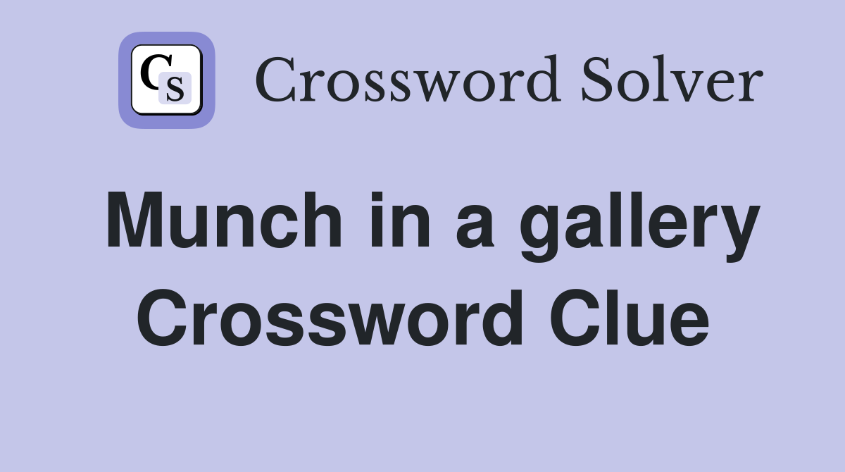 Munch in a gallery Crossword Clue