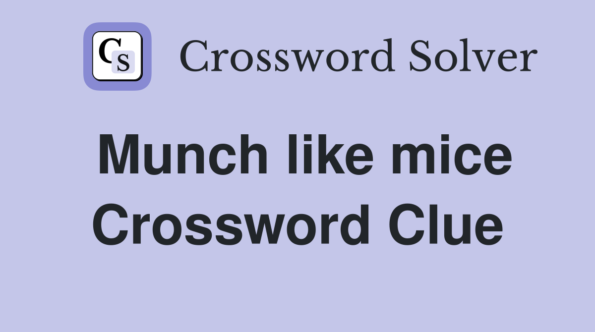 Munch like mice Crossword Clue
