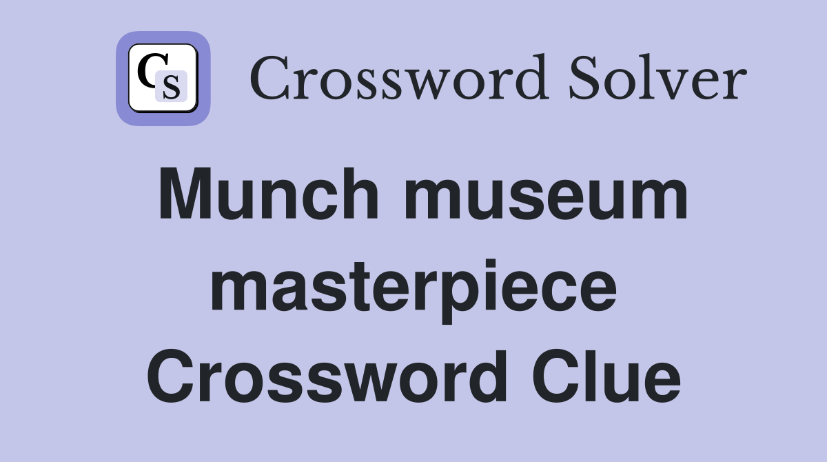 Munch museum masterpiece Crossword Clue
