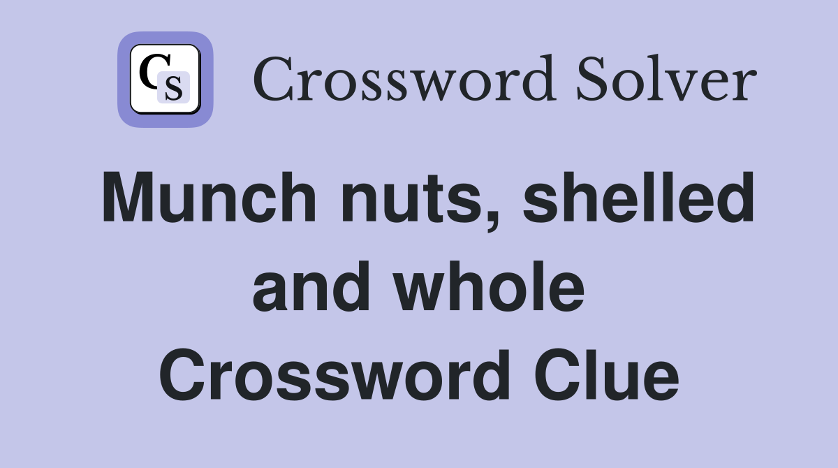 Munch nuts, shelled and whole Crossword Clue