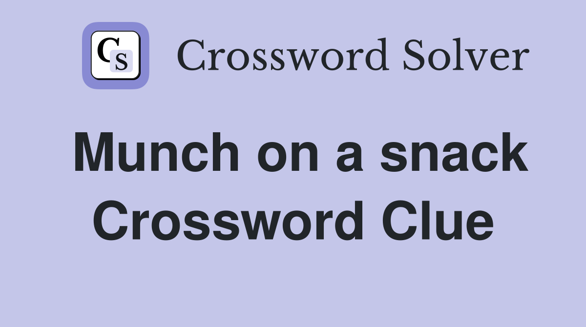 Munch on a snack Crossword Clue