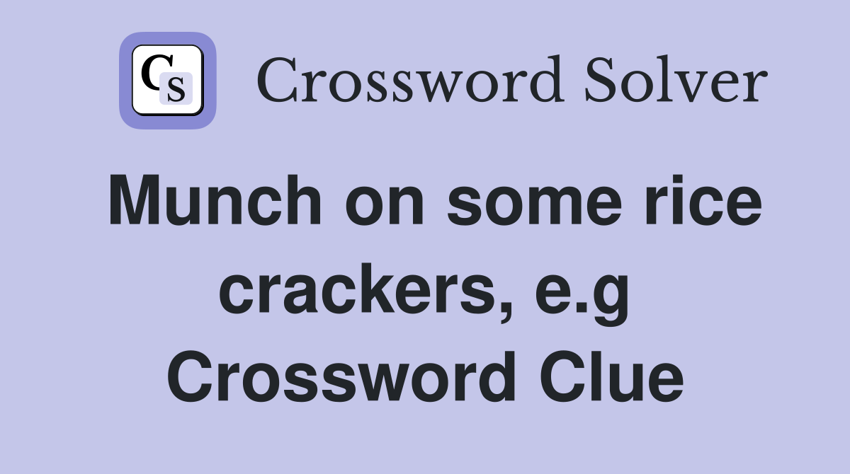 Munch on some rice crackers, e.g Crossword Clue