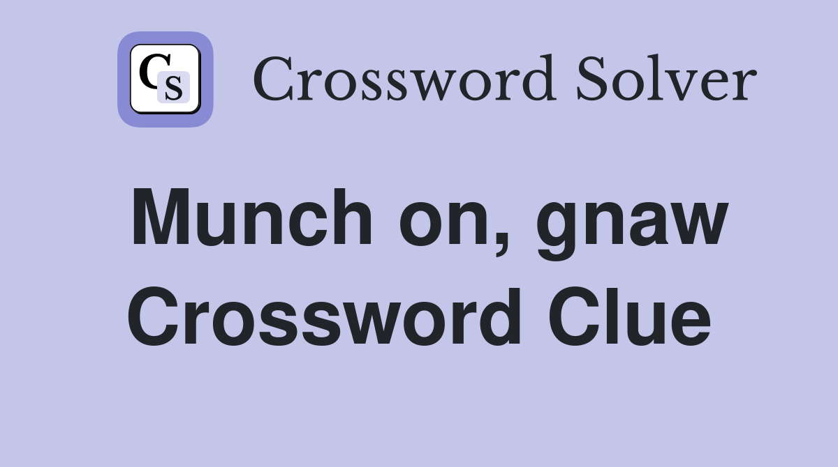 Munch on, gnaw Crossword Clue