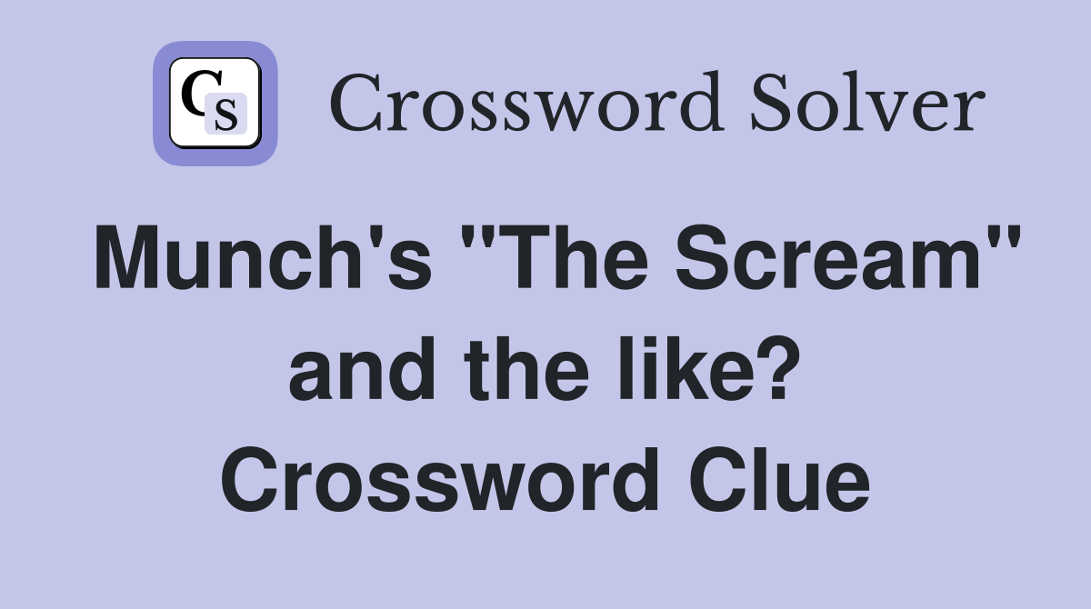Munch's "The Scream" and the like? Crossword Clue