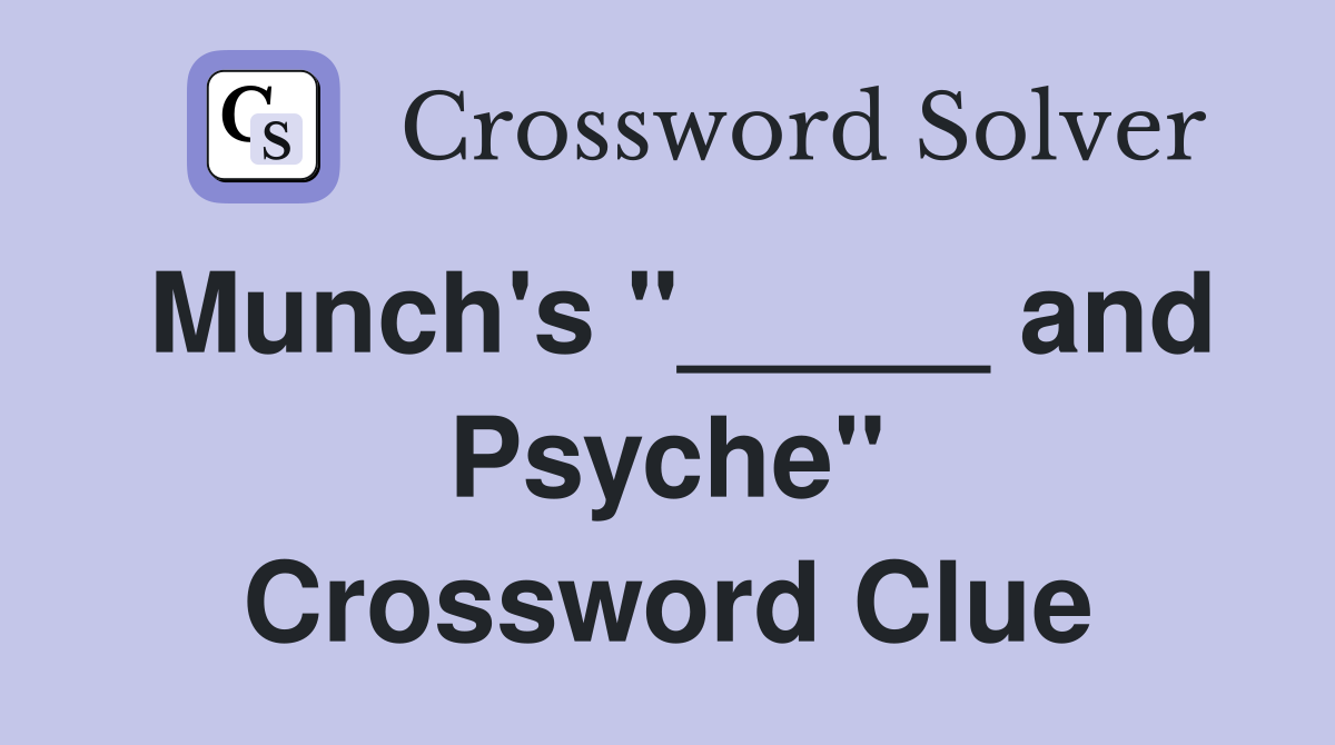 Munch's "_____ and Psyche" Crossword Clue