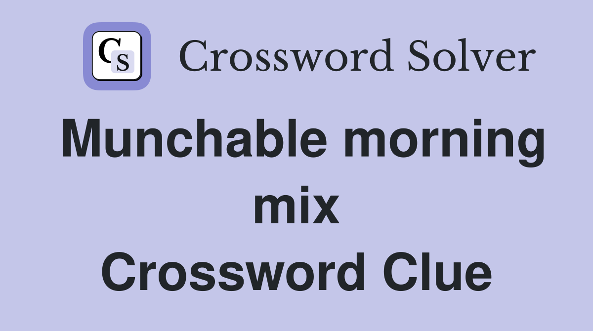 Munchable morning mix Crossword Clue