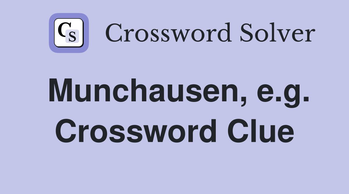 Munchausen, e.g. Crossword Clue