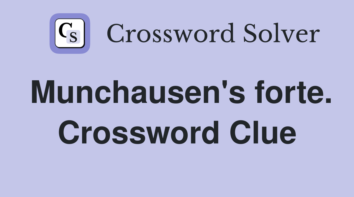 Munchausen's forte. Crossword Clue