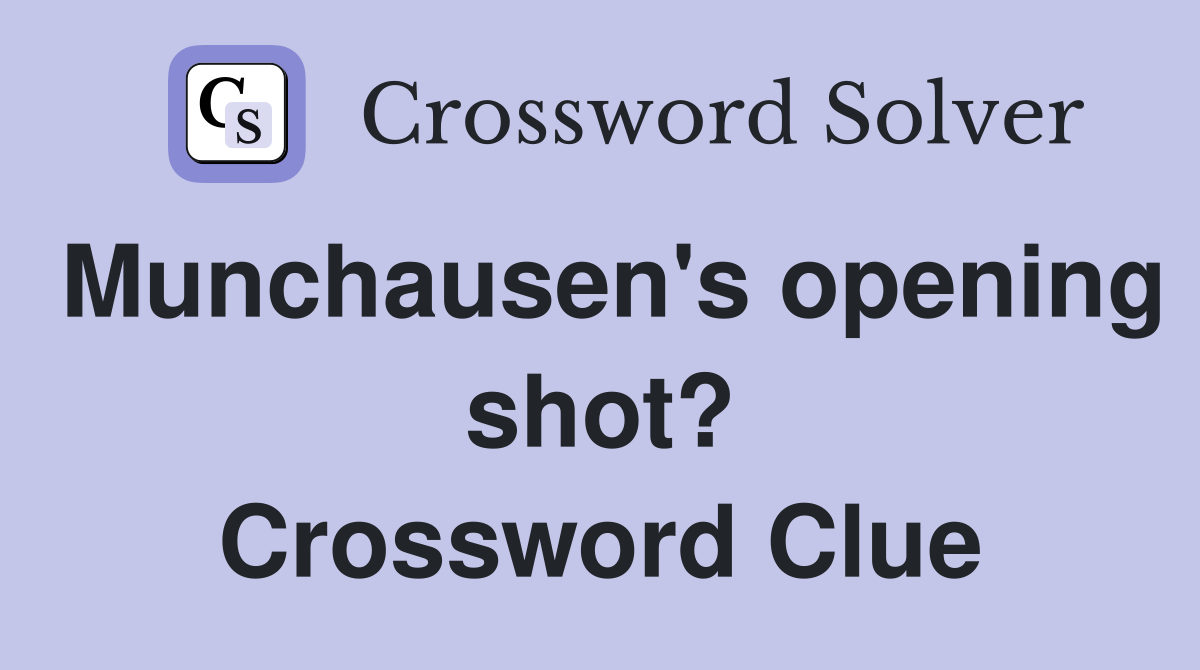 Munchausen's opening shot? Crossword Clue