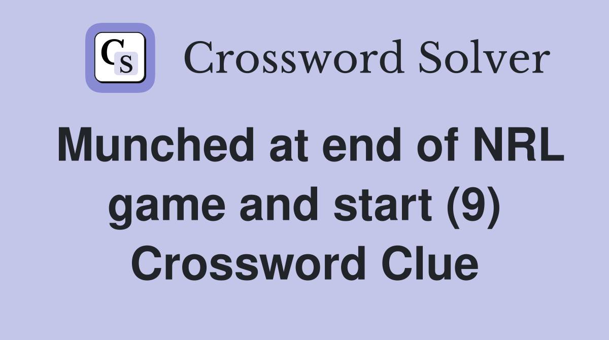 Munched at end of NRL game and start (9) Crossword Clue
