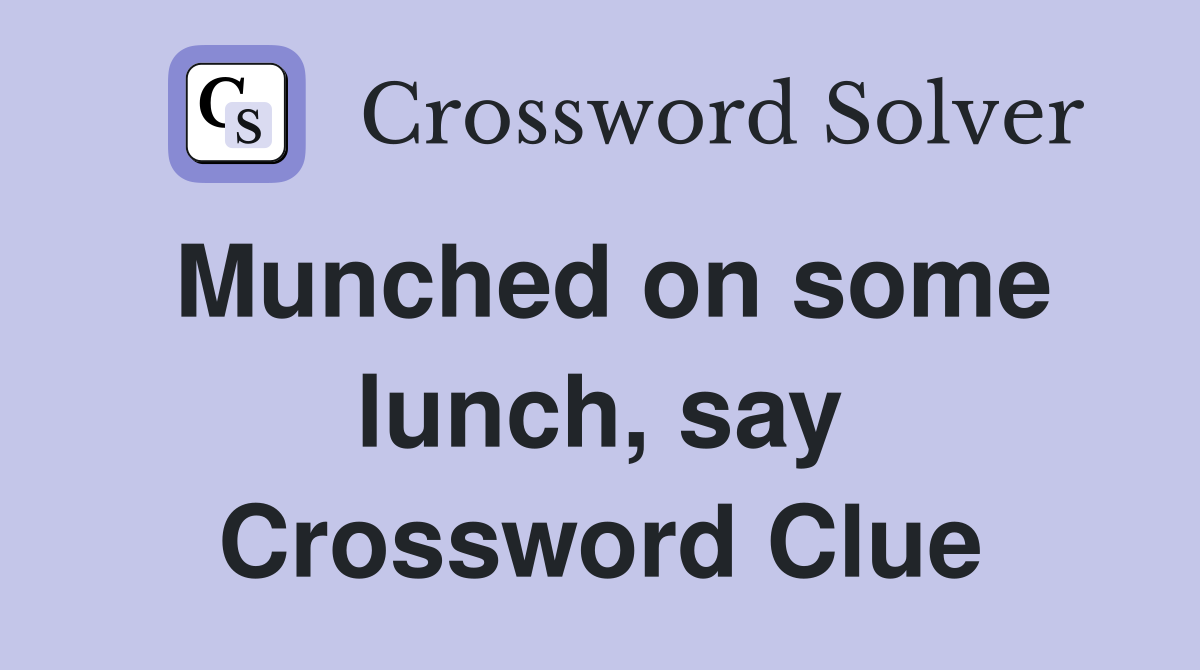 Munched on some lunch, say Crossword Clue