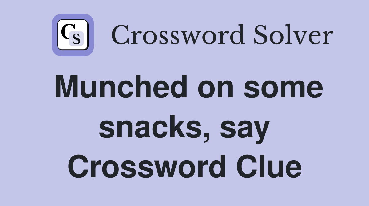 Munched on some snacks, say Crossword Clue