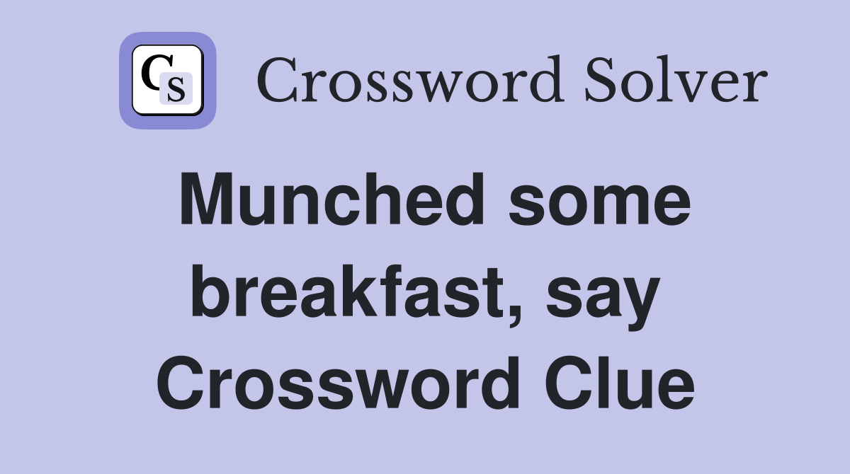Munched some breakfast, say Crossword Clue
