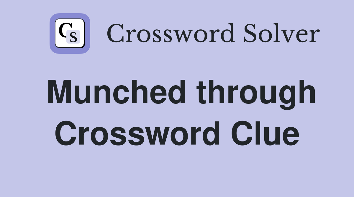 Munched through Crossword Clue