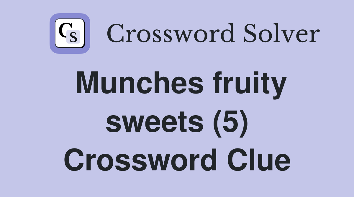 Munches fruity sweets (5) Crossword Clue