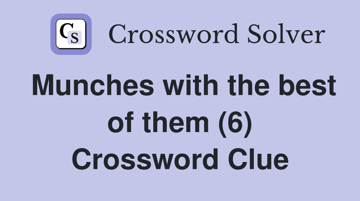 Munches with the best of them (6) Crossword Clue