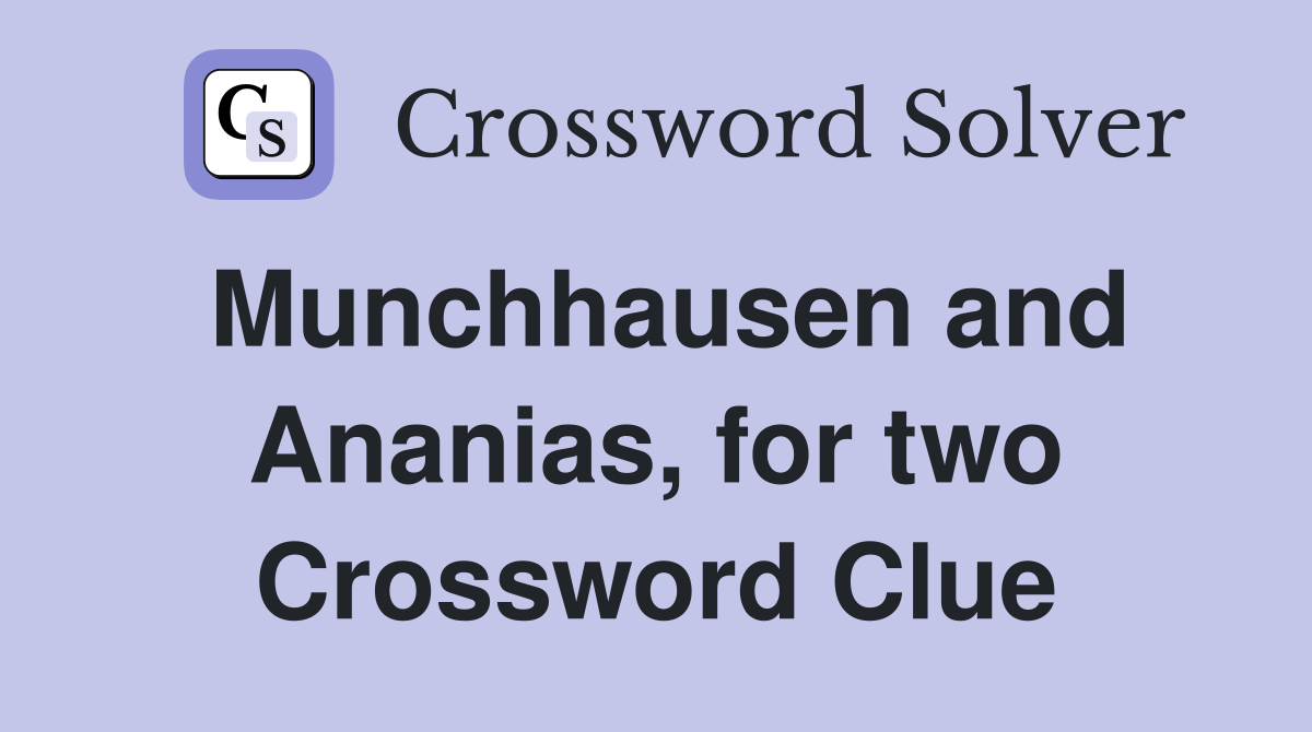 Munchhausen and Ananias, for two Crossword Clue