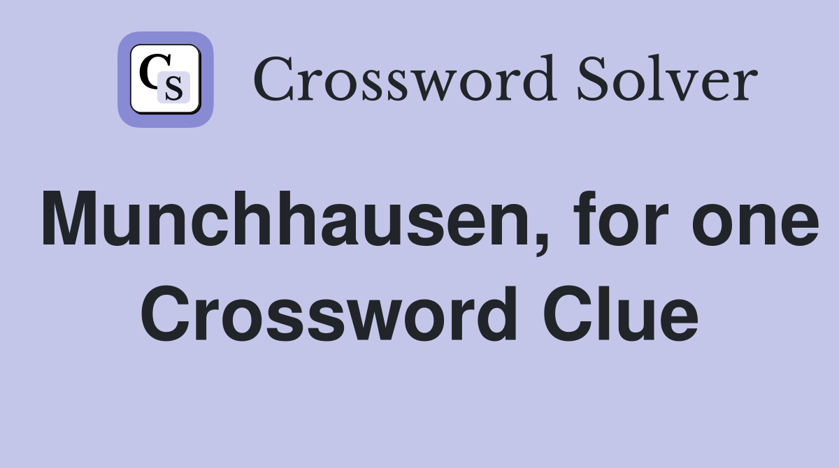 Munchhausen, for one Crossword Clue