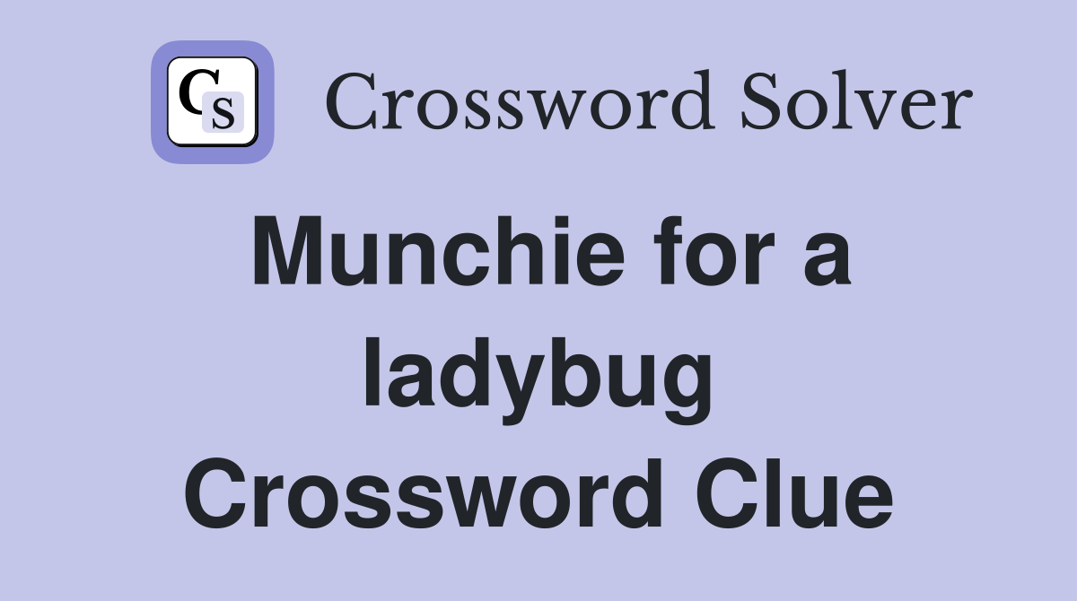 Munchie for a ladybug Crossword Clue
