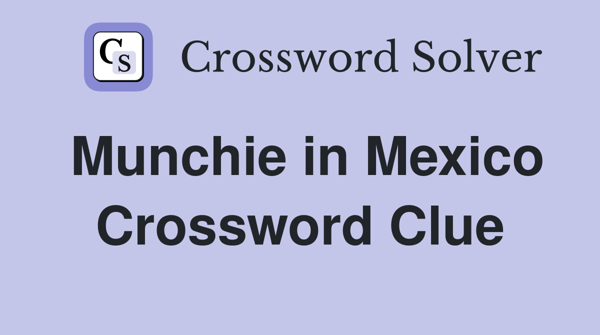 Munchie in Mexico Crossword Clue