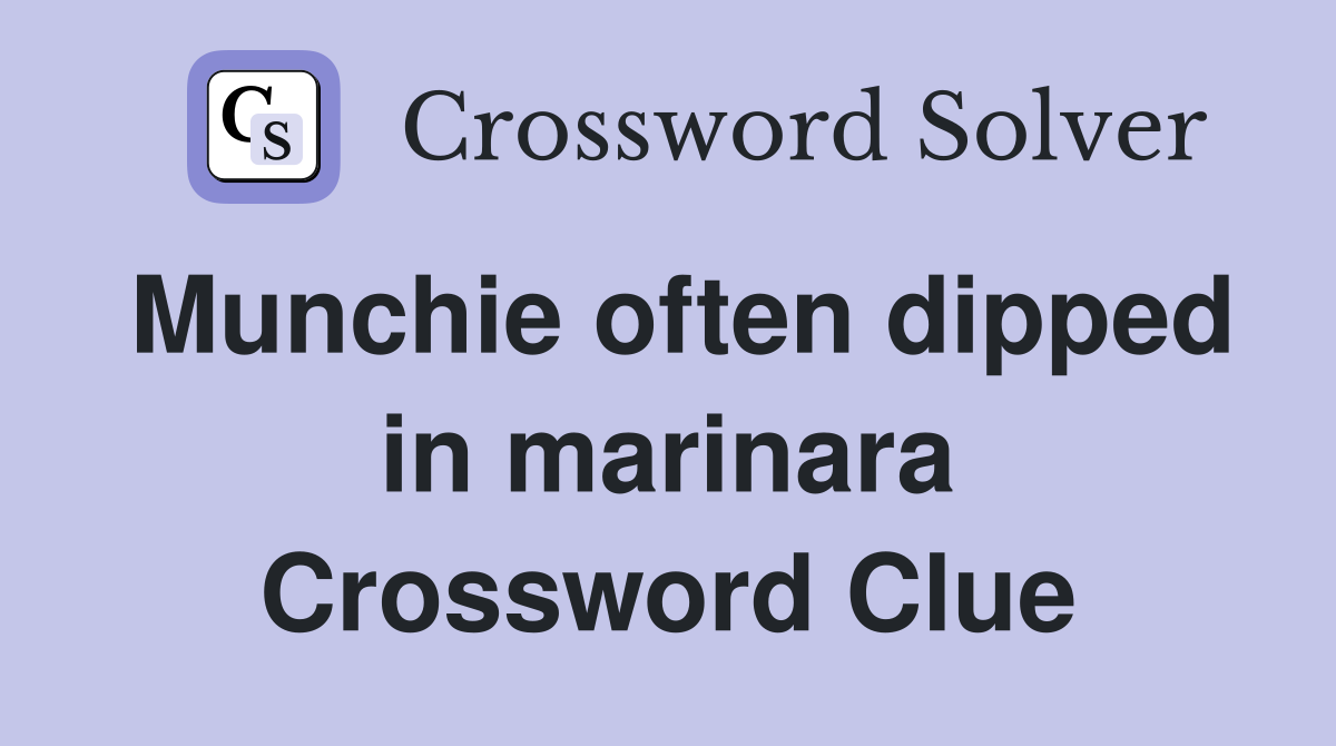 Munchie often dipped in marinara Crossword Clue