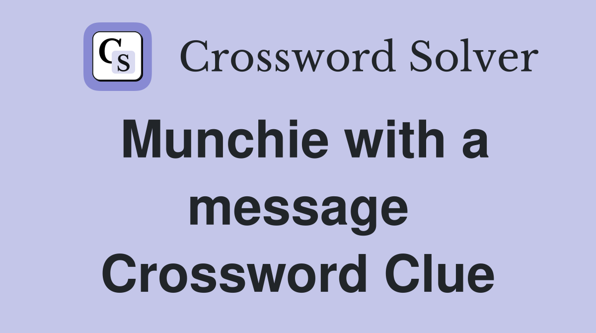 Munchie with a message Crossword Clue