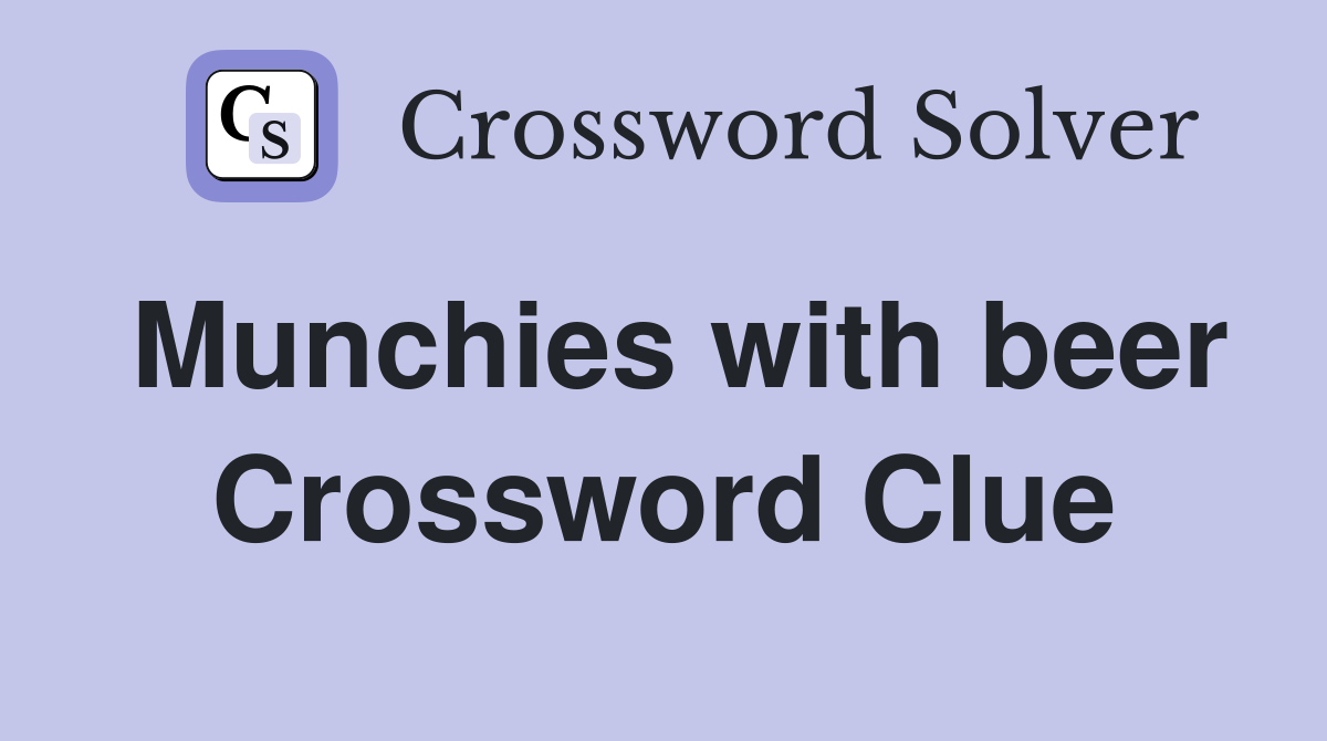 Munchies with beer Crossword Clue
