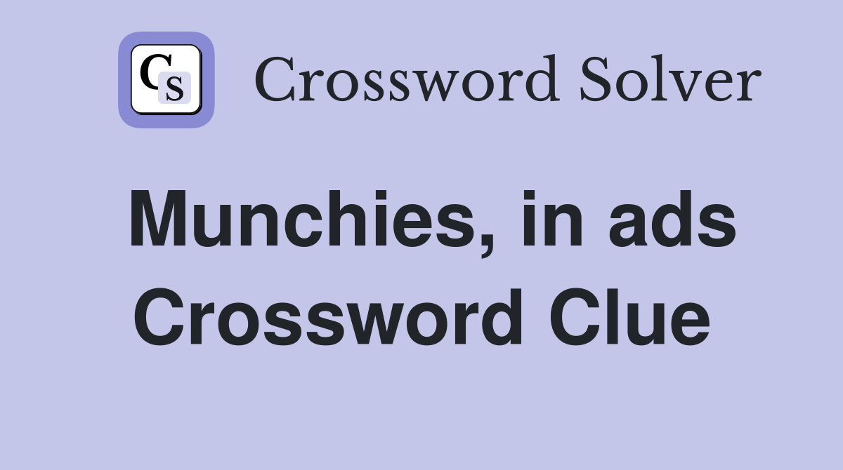 Munchies, in ads Crossword Clue