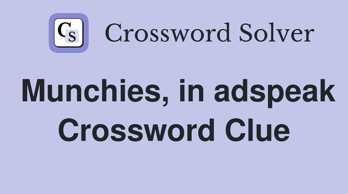 Munchies, in adspeak Crossword Clue