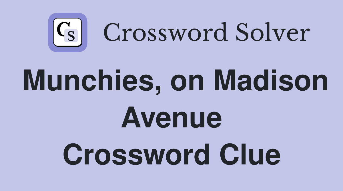 Munchies, on Madison Avenue Crossword Clue