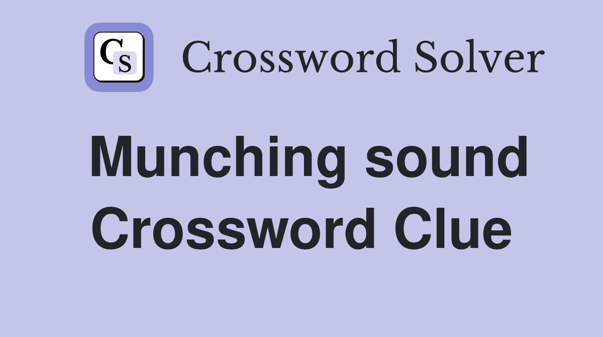 Munching sound Crossword Clue