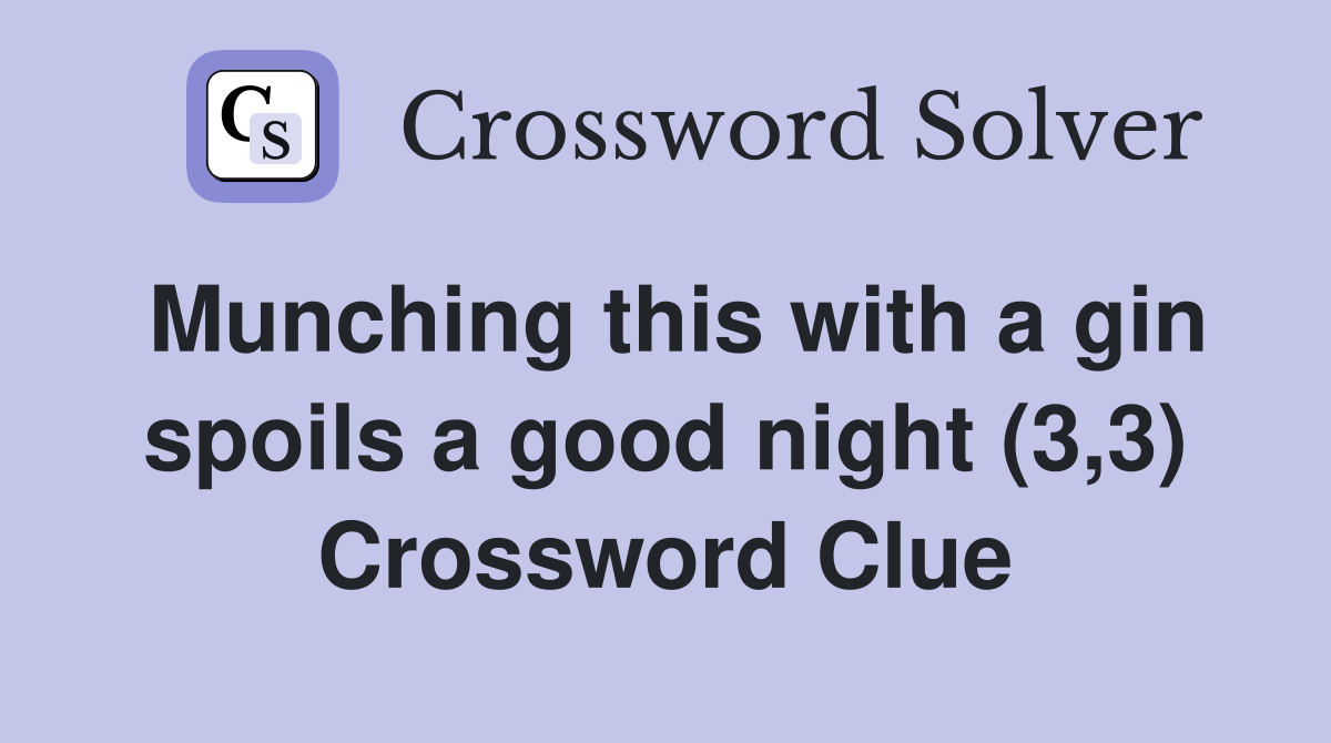 Munching this with a gin spoils a good night (3,3) Crossword Clue