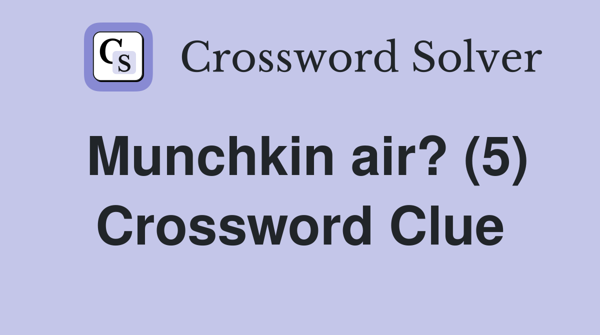 Munchkin air? (5) Crossword Clue