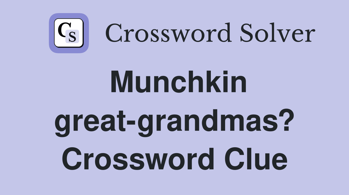 Munchkin great-grandmas? Crossword Clue