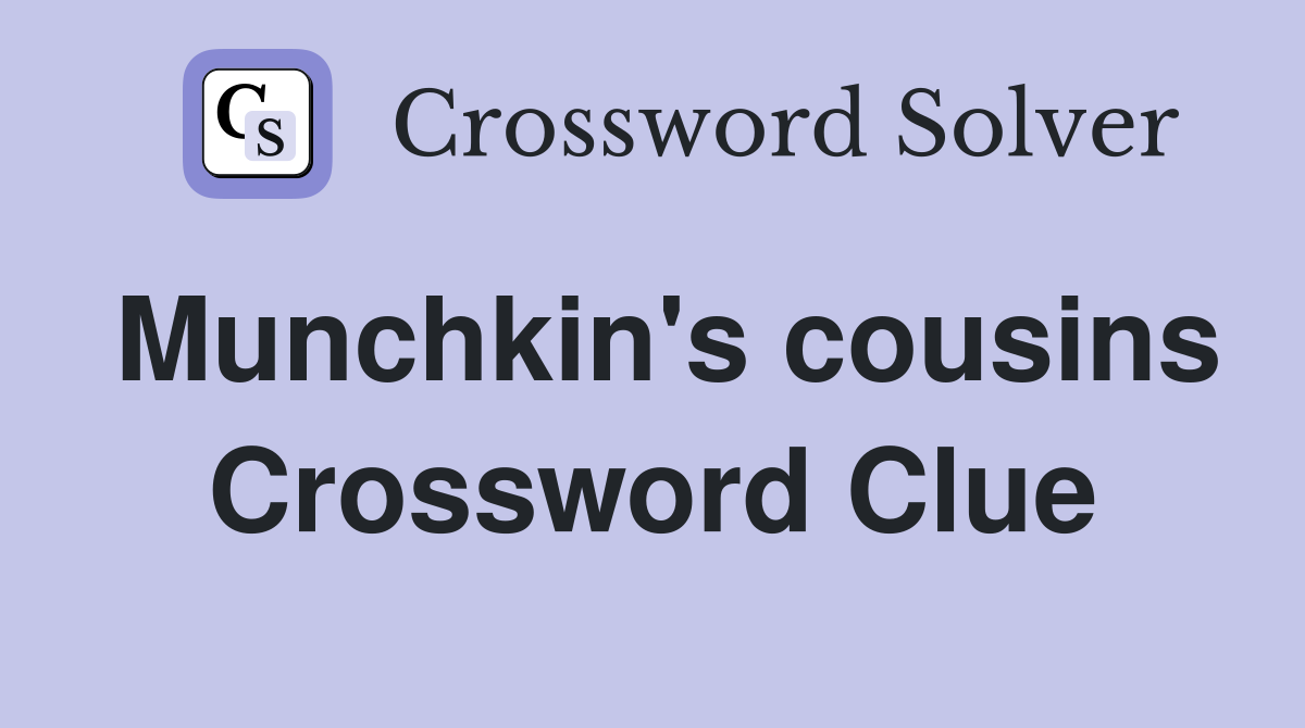 Munchkin's cousins Crossword Clue