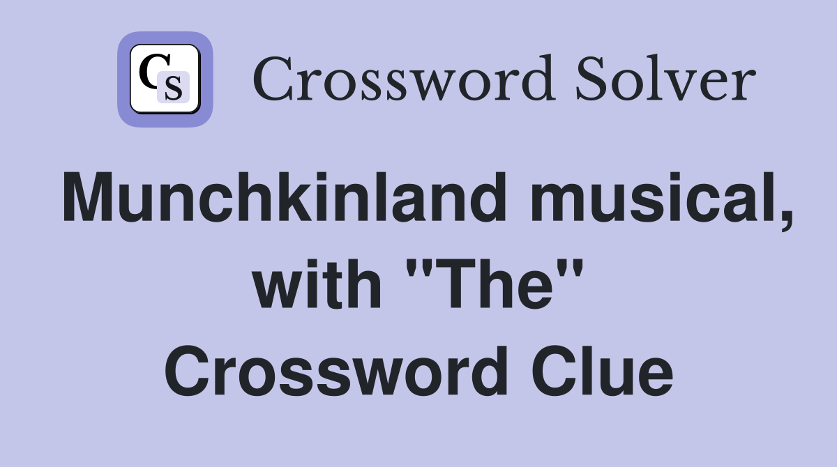 Munchkinland musical, with "The" Crossword Clue