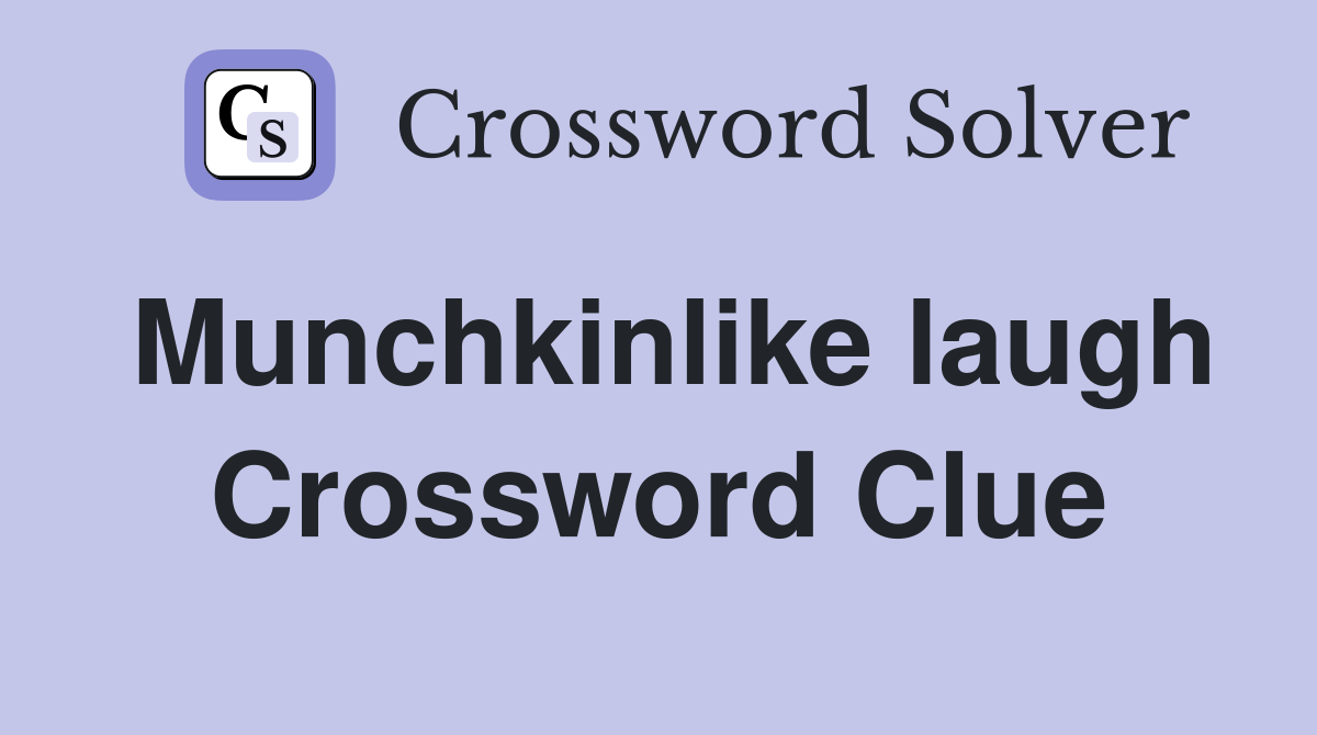 Munchkinlike laugh Crossword Clue