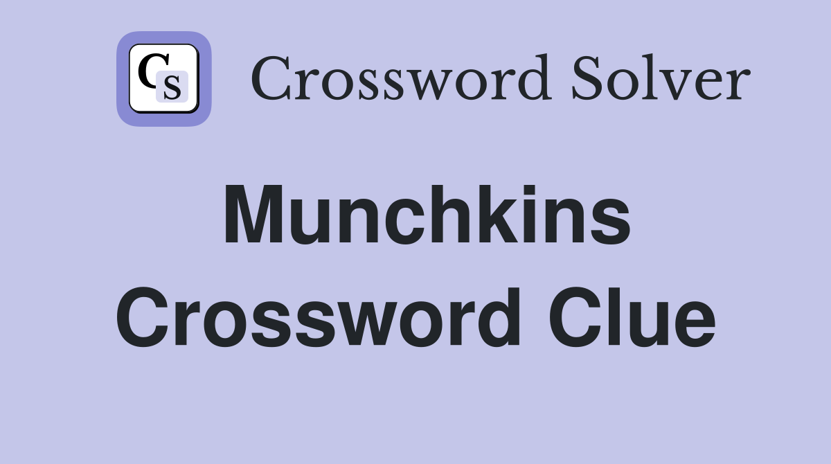 Munchkins Crossword Clue