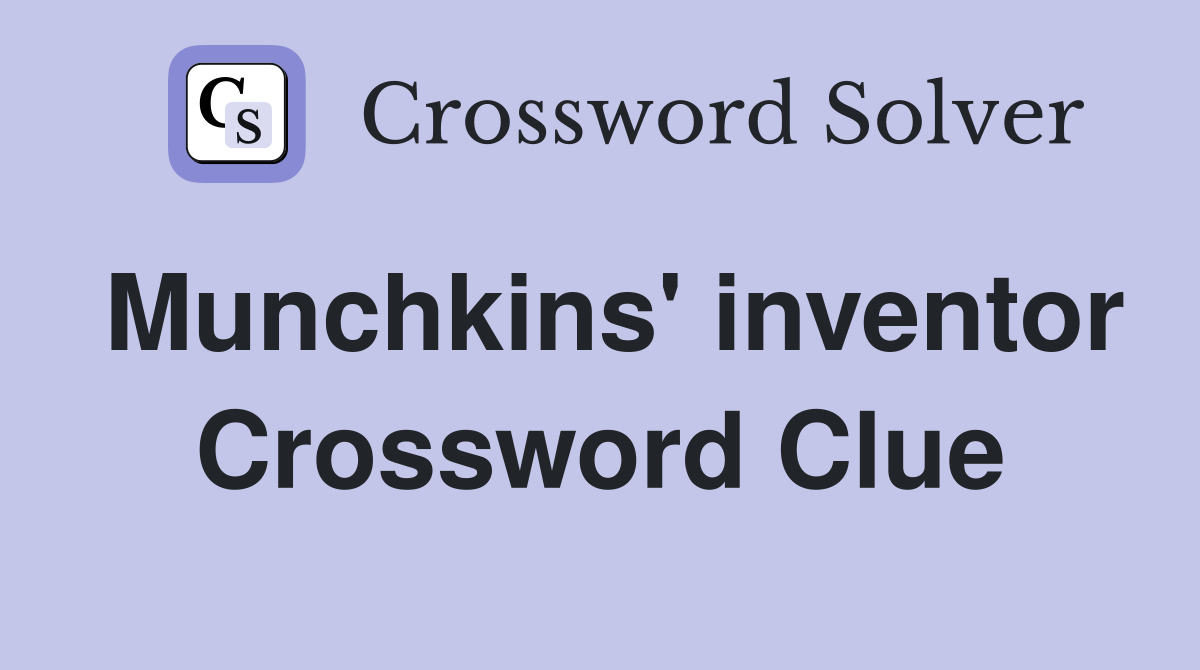 Munchkins' inventor Crossword Clue