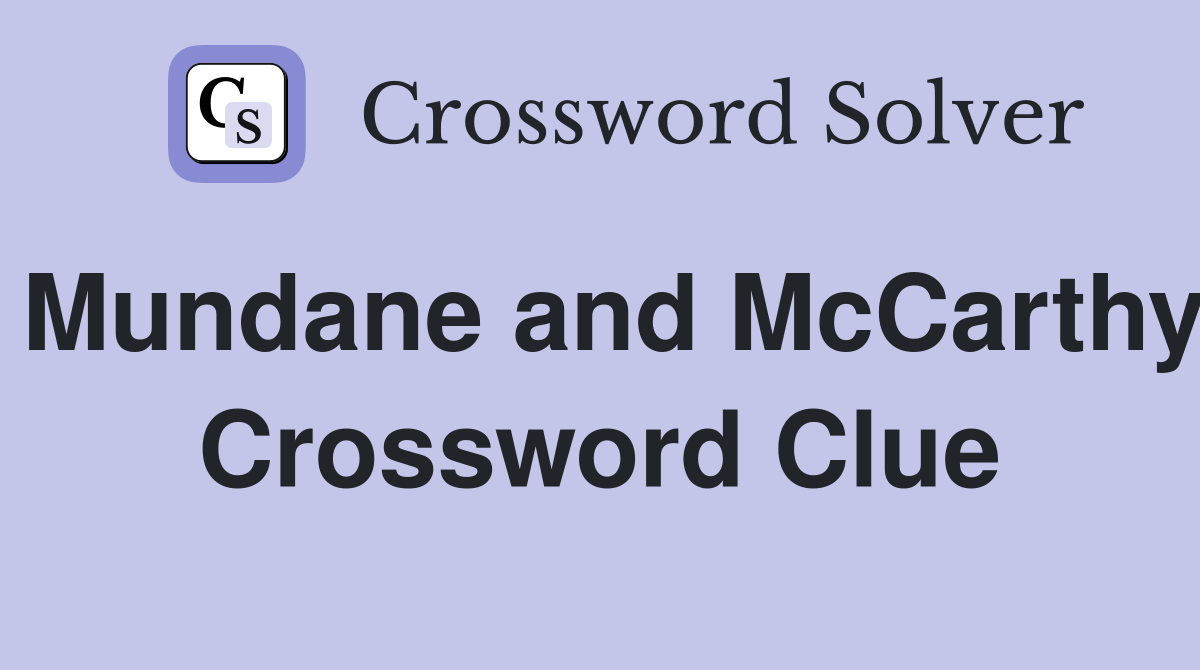 Mundane and McCarthy Crossword Clue
