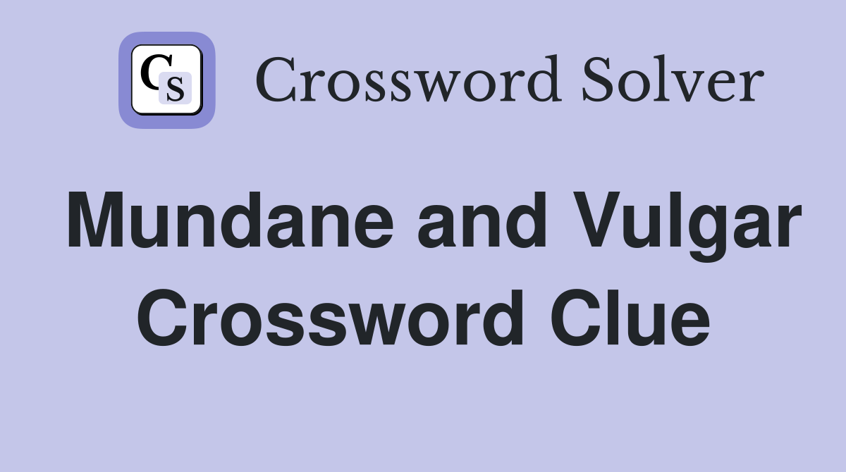 Mundane and Vulgar Crossword Clue