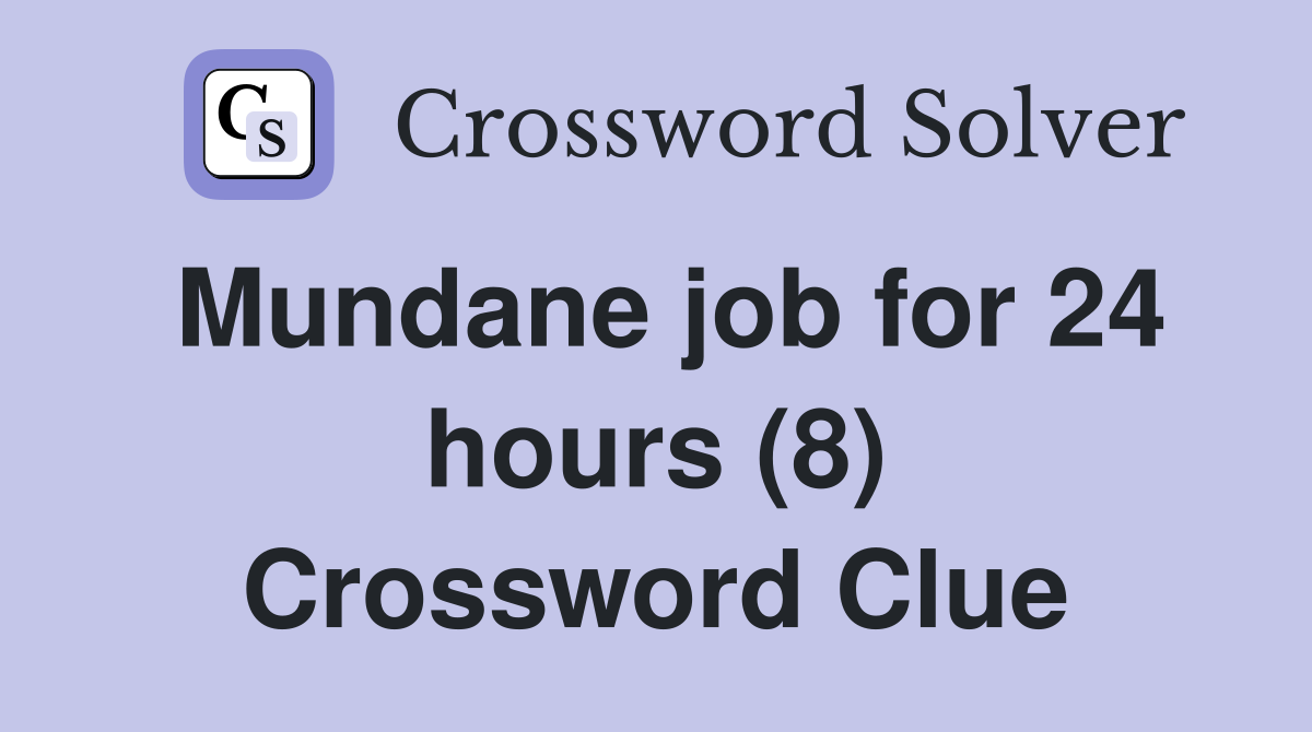 Mundane job for 24 hours (8) Crossword Clue