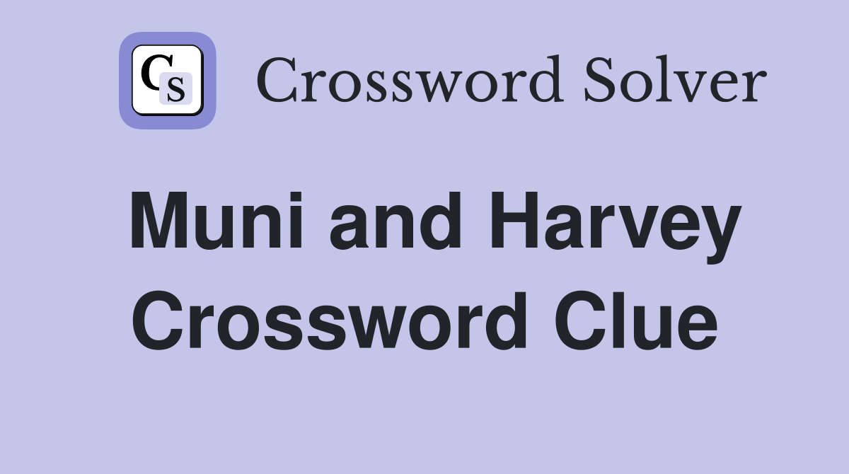 Muni and Harvey Crossword Clue