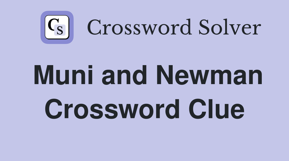 Muni and Newman Crossword Clue
