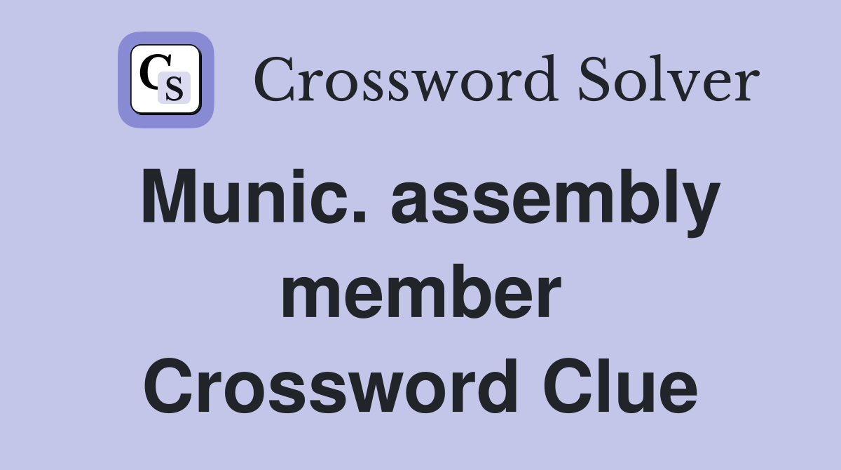 Munic. assembly member Crossword Clue