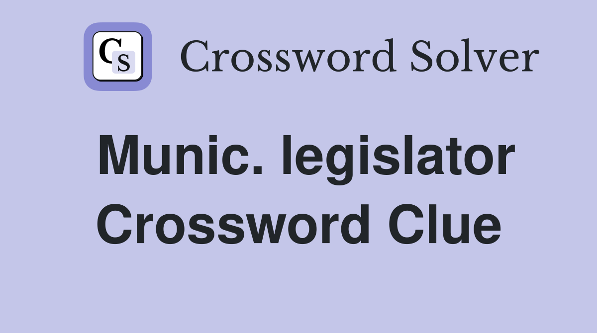 Munic. legislator Crossword Clue