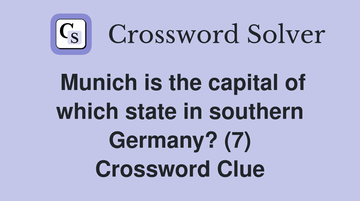 Munich is the capital of which state in southern Germany? (7) Crossword Clue