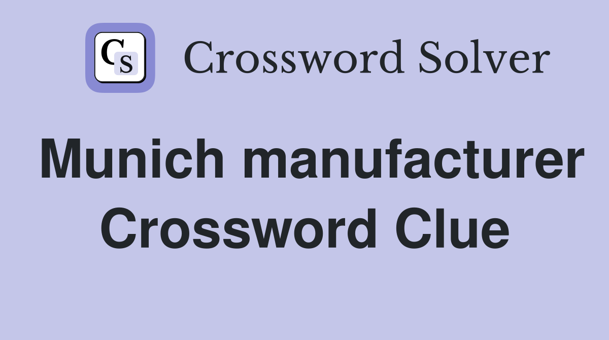 Munich manufacturer Crossword Clue