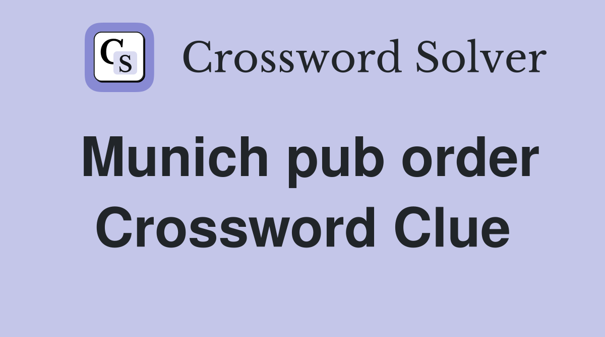 Munich pub order Crossword Clue